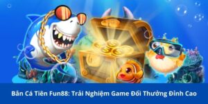 ban ca tien fun88 1