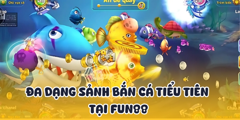 Bắn Cá Tiểu Tiên - Thiên Đường Giải Trí Đổi Thưởng Tại Fun88 4 Đa dạng sảnh bắn, lựa chọn theo tay nghề