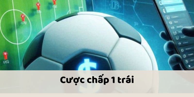 Kèo Chấp 1 Trái Là Sao? Ý Nghĩa Và Kinh Nghiệm Đặt Cược Tại Fun88 1 keo chap 1 trai 1