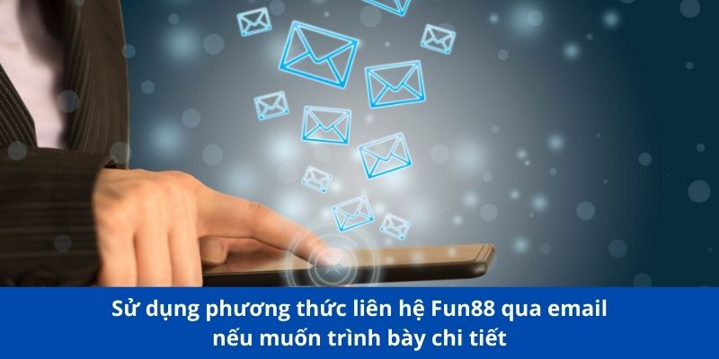 Các phương thức liên hệ Fun88 nhanh chóng người chơi cần biết 2 Sử dụng phương thức liên hệ Fun88 qua email nếu muốn trình bày chi tiết