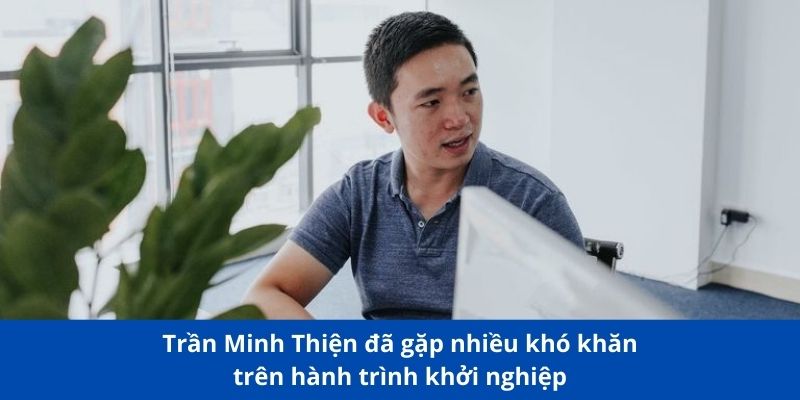 Tác giả Fun88 cùng hành trình biến ước mơ thành sự thật 2 Trần Minh Thiện đã gặp nhiều khó khăn trên hành trình khởi nghiệp