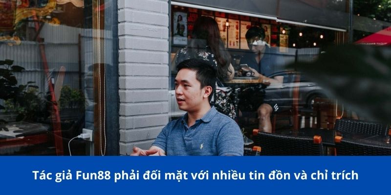Tác giả Fun88 cùng hành trình biến ước mơ thành sự thật 3 Tác giả Fun88 phải đối mặt với nhiều tin đồn và chỉ trích