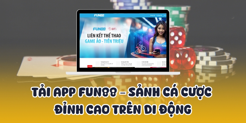 Tải App Fun88 – Sảnh Cá Cược Đỉnh Cao Trên Di Động 1 tai app fun88